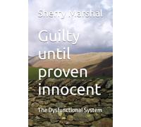 Guilty until proven innocent: The Dysfunctional System