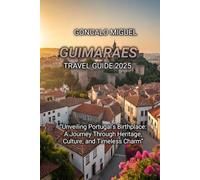 GUIMARAES TRAVEL GUIDE 2025