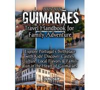 Guimarães Travel Handbook for Family Adventure 2025-2026