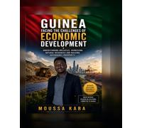 Guinea Facing the Challenges of Economic Development: Understanding Obstacles, Harnessing Natural Resources and Building Sustainable Prosperity