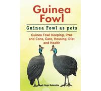 Guinea Fowl. Guinea Fowl as pets. Guinea Fowl Keeping, Pros and Cons, Care, Housing, Diet and Health.