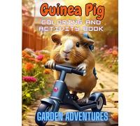 Guinea Pig Coloring and Activity Book: Garden Adventures: Amazing Coloring Book of Cute Guinea Pigs for Kids 6 years and over