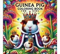 Guinea Pig Coloring Book: 50 Playful and Educational Pages Featuring Fun Facts, Creative Patterns, and Cute Guinea Pig Scenes for Children’s Learning and Enjoyment