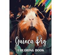 Guinea Pig Coloring Book: A Cute Adult Coloring Book with Beautiful and Relaxing Guinea Pig Designs, Mandalas, Flowers, Patterns And So Much More. for Guinea Pig Lovers and Owners.