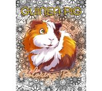 Guinea Pig Coloring Book: A Cute and Funny Colouring Book for Guinea Pig Lovers & Adults Relaxation with Relaxing And Stress Relieving Adorable Designs