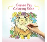 Guinea Pig Coloring Book: For Kids, Teens and Adults