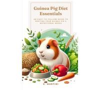 Guinea Pig Diet Essentials: An Easy-to-Follow Guide to Meeting Your Guinea Pig’s Nutritional Needs