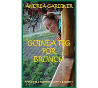 Guinea Pig for Brunch - My Life as a Missionary Doctor in Ecuador