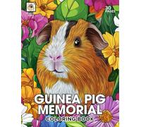 Guinea Pig Memorial Coloring Book: A Heartfelt Tribute to Beloved Guinea Pigs with 30 Beautiful Coloring Pages for Comfort and Remembrance (Rainbow Bridge Tribute: A Coloring Series for Beloved Pets)
