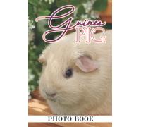 Guinea Pig Photo Book: Cute Creatures Colorful Pictures For All Ages To Have Fun And Relax