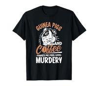 Guinea Pigs and Coffee Make Me Feel Less Murdery - Rodents T-Shirt