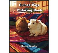 Guinea Pigs Coloring Book: Mindful Coloring for Everyone who Loves Guinea Pigs!