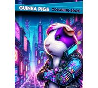GUINEA PIGS Coloring Book: Pixelated Pioneers Join Our Cybernetic Guinea Pigs on an Epic Coloring Odyssey Through the Digital Wilderness, Where ... Cute Critters Converge in a Techno Wonderland