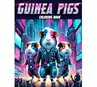 GUINEA PIGS Coloring Book: Pixelated Pioneers Join Our Cybernetic Guinea Pigs on an Epic Coloring Odyssey Through the Digital Wilderness, Where ... Cute Critters Converge in a Techno Wonderland
