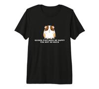 Guinea Pigs Make Me Happy You Not So Much Funny Guinea Pig Premium T-Shirt