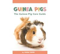 Guinea Pigs: The Guinea Pig Care Guide | Complete Beginners Guide Including Diet, Grooming, Cage Setup and More | How to Look After Guinea Pigs for Children and Adults (Tarver's Pet Guides)