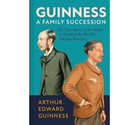 Guinness: A Family Succession: The True Story of the Battle to Control the World's Largest Brewery