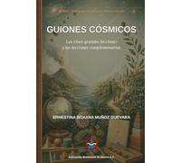 Guiones Cósmicos: Las cinco grandes lecciones y las lecciones complementarias (Asociación Montessori de México A.C.)