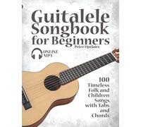 Guitalele Songbook for Beginners - 100 Timeless Folk and Children Songs with Tabs and Chords