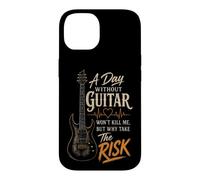 Guitar A Day Without Guitar Won't Kill Me Why Take The Risk Case for iPhone 14