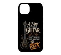 Guitar A Day Without Guitar Won't Kill Me Why Take The Risk Case for iPhone 14 Plus