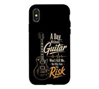 Guitar A Day Without Guitar Won't Kill Me Why Take The Risk Case for iPhone X/XS