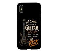 Guitar A Day Without Guitar Won't Kill Me Why Take The Risk Case for iPhone X/XS