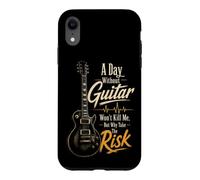 Guitar A Day Without Guitar Won't Kill Me Why Take The Risk Case for iPhone XR
