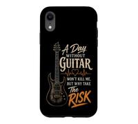 Guitar A Day Without Guitar Won't Kill Me Why Take The Risk Case for iPhone XR