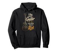 Guitar A Day Without Guitar Won't Kill Me Why Take The Risk Pullover Hoodie