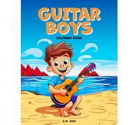 Guitar Boys Coloring Book: 30 Cute and Original Illustrations featuring Boys Learning and Playing the Guitar. Easy to Color. Relaxing Activity to ... having a lot of Fun. Perfect for All Ages