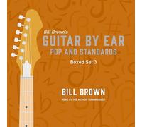 Guitar by Ear Box Set: Pop and Standards: a Mix of Classic Rock, Pop, Country, and Some Useful Theory Lessons (Guitar by Ear, 3)