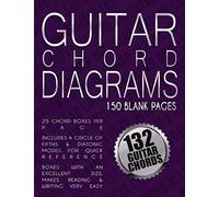 Guitar Chord Diagrams: Music Paper NoteBook 132 Guitar Chords For Reference / 150 Pages 25 Chord Boxes Per Page / Circle Of Fifths, Diatonic Modes For ... Guitar Chord Charts / Blank Chord Box Book
