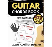 Guitar Chords Book For Beginners: How To Play 432 Chord, A Quick Method Learn, Chords in All Keys, 4 Diagrams on Every Page