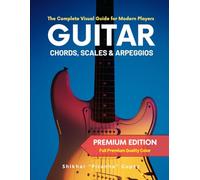 Guitar Chords, Scales & Arpeggios: The Complete Visual Guide for Modern Players (Premium Color Edition) (Only Guitars: The Complete Visual Guide for Modern Players)