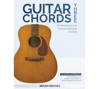 Guitar Chords Three: Professional and Unconventional Chords: Pro Techniques and Hidden Chord Shapes to Take You Beyond the Basics (Guitar Chord Collection Series)