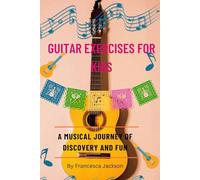 GUITAR EXERCISES FOR KIDS: A musical journey of discovery and fun