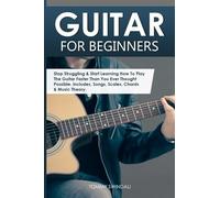 Guitar for Beginners: Stop Struggling & Start Learning How To Play The Guitar Faster Than You Ever Thought Possible. Includes, Songs, Scales, Chords & Music Theory