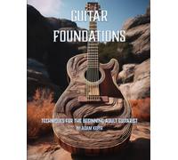 Guitar Foundations: Techniques for the Beginning Adult Guitarist