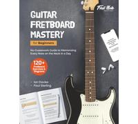 Guitar Fretboard Mastery for Beginners: No-Guesswork Guide to Memorizing Every Note on the Neck in a Day (Guitar Mastery for Beginners)