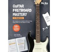 Guitar Fretboard Mastery for Beginners: No-Guesswork Guide to Memorizing Every Note on the Neck in a Day: 2