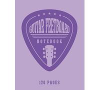 Guitar Fretboard Notebook: Blank Fretboard Diagrams for Scales, Note Positions and Guitar Neck Practice (120 Pages, 8.5 x 11)