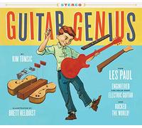 Guitar Genius: How Les Paul Engineered the Solid-Body Electric Guitar and Rocked the World