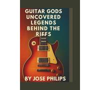 Guitar Gods Uncovered:: Legends Behind the Riffs