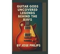 Guitar Gods Uncovered:: Legends Behind the Riffs