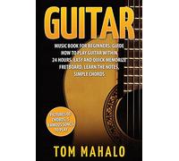 Guitar:Guitar Music Book For Beginners, Guide How To Play Guitar Within 24 Hours (Guitar lessons, Guitar Book for Beginners, Fretboard, Notes, Chords,)