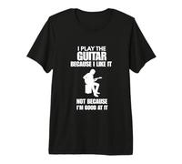 Guitar I Play Because Like It Premium T-Shirt