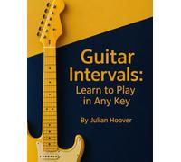 Guitar Intervals: Learn to Play in Any Key: A Guitar Theory Guide to Intervals, Chords, Scales & the Nashville Number System