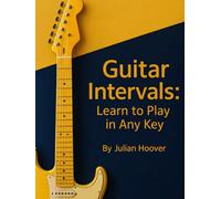Guitar Intervals: Learn to Play in Any Key: A Guitar Theory Guide to Intervals, Chords, Scales & the Nashville Number System