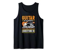 Guitar Ist Immer Die Antwort Egal was Die Frage Ist Musiker Tank Top
